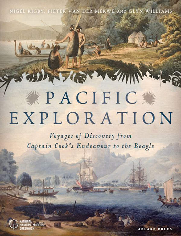 Pacific Exploration, Voyages of Discovery from Captain Cook’s Endeavour to the Beagle